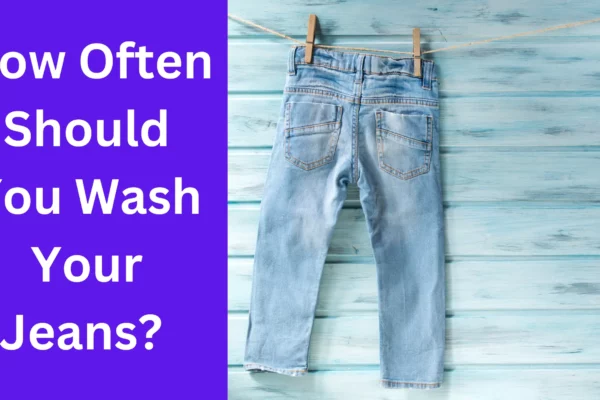 How Often Should You Wash Your Jeans? 