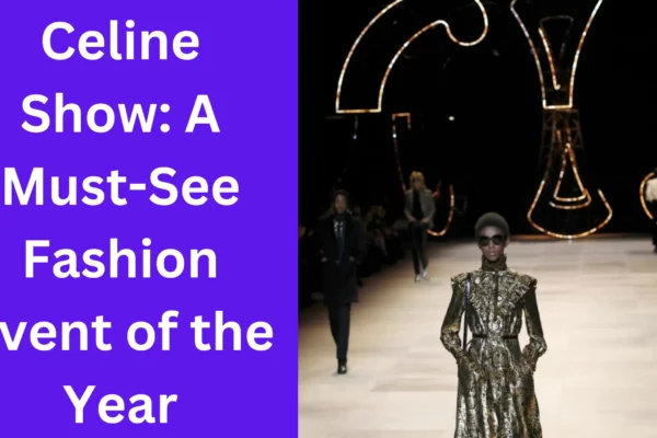 Celine Show A Must-See Fashion Event of the Year