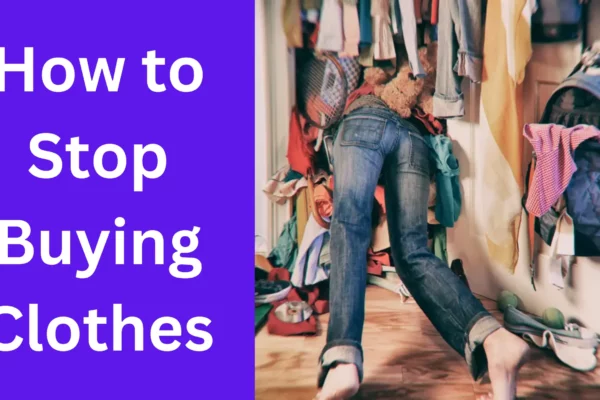 How to Stop Buying Clothes A Comprehensive Guide
