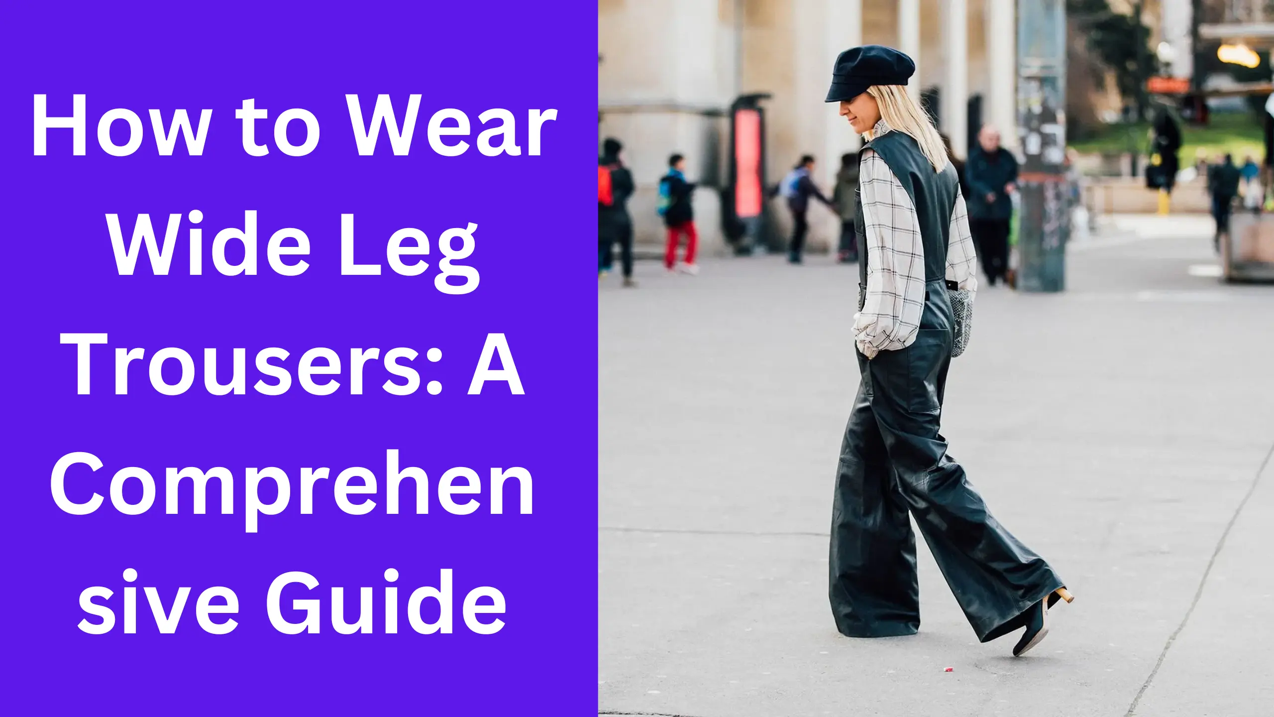 How to Wear Wide Leg Trousers A Comprehensive Guide